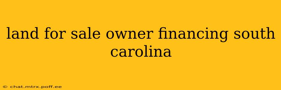 land for sale owner financing south carolina