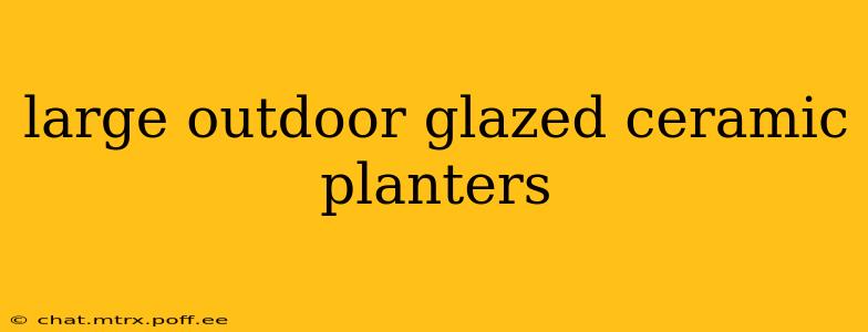 large outdoor glazed ceramic planters