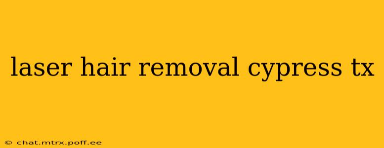 laser hair removal cypress tx
