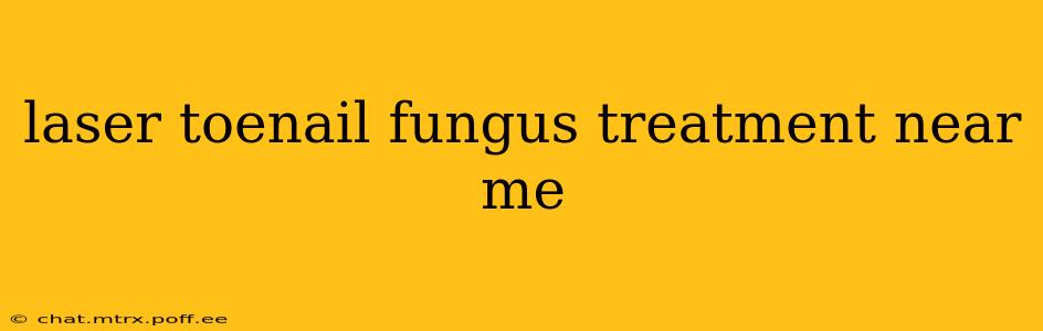 laser toenail fungus treatment near me