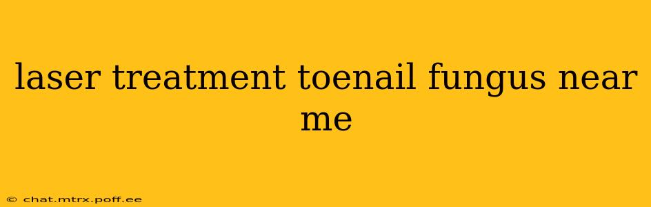 laser treatment toenail fungus near me