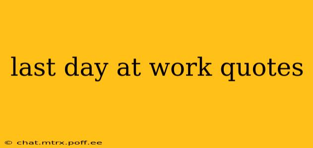 last day at work quotes