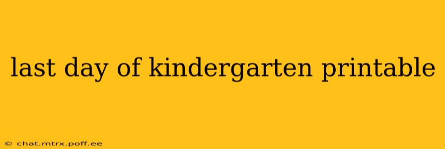 last day of kindergarten printable