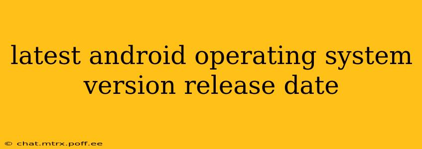latest android operating system version release date