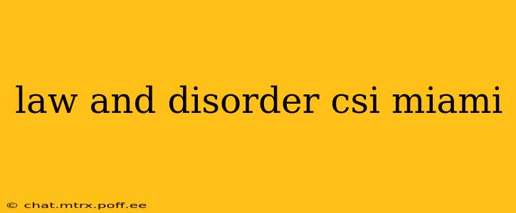 law and disorder csi miami