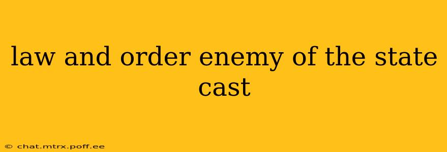 law and order enemy of the state cast