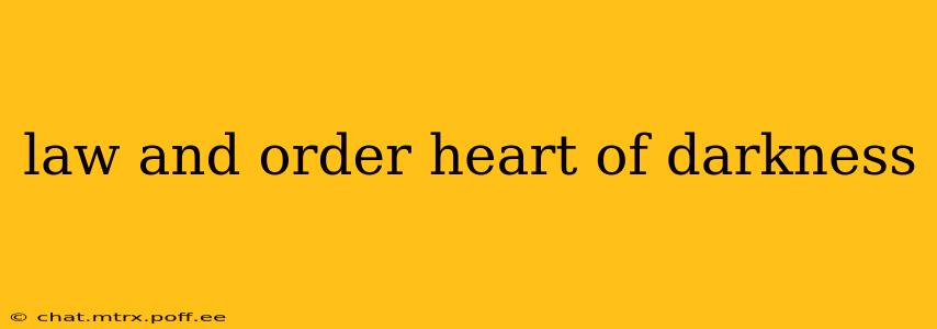 law and order heart of darkness