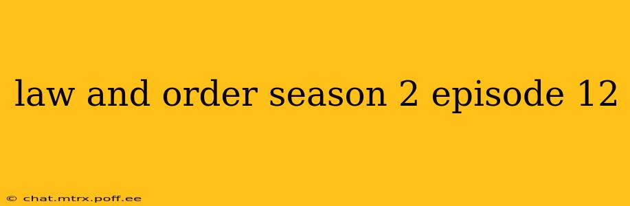 law and order season 2 episode 12