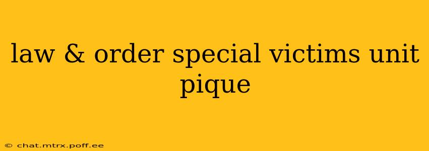 law & order special victims unit pique