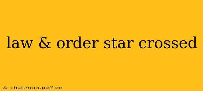 law & order star crossed