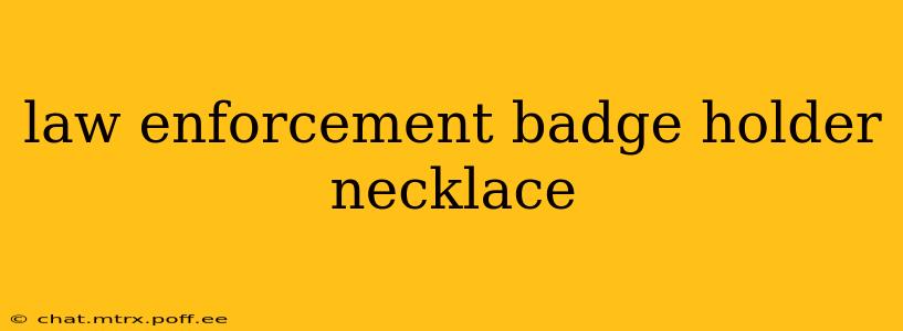 law enforcement badge holder necklace
