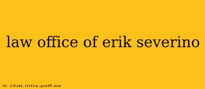 law office of erik severino