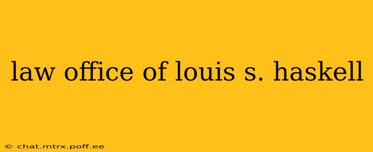 law office of louis s. haskell