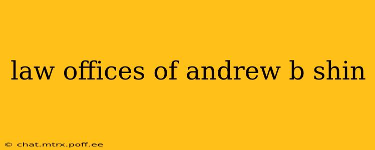 law offices of andrew b shin