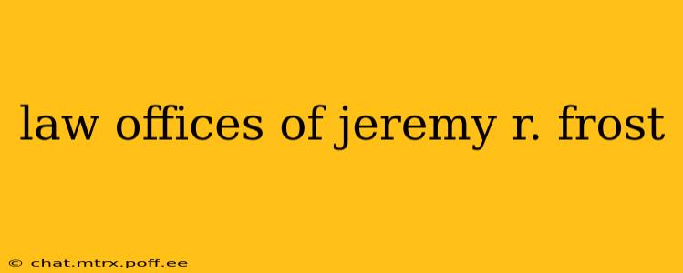 law offices of jeremy r. frost