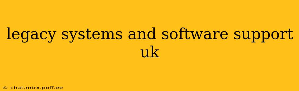 legacy systems and software support uk