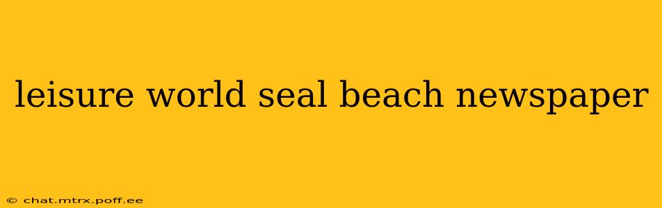 leisure world seal beach newspaper