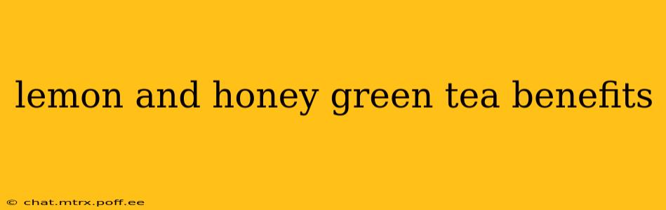 lemon and honey green tea benefits