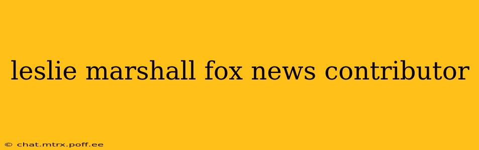 leslie marshall fox news contributor