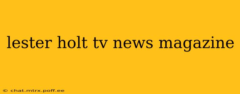 lester holt tv news magazine