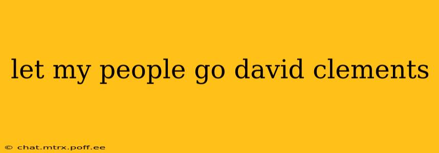 let my people go david clements