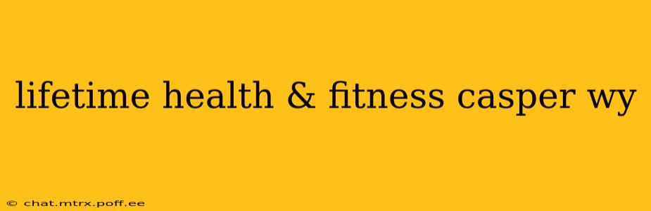 lifetime health & fitness casper wy