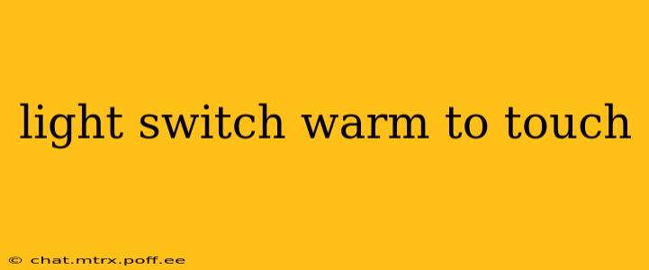 light switch warm to touch