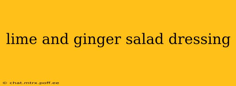lime and ginger salad dressing