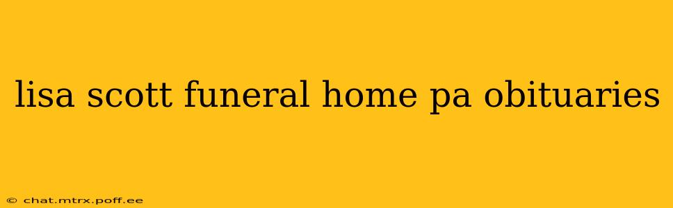 lisa scott funeral home pa obituaries