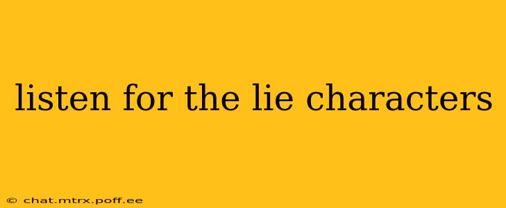 listen for the lie characters