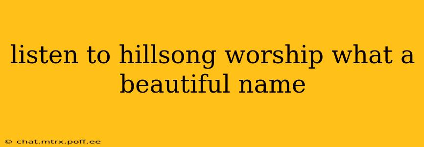 listen to hillsong worship what a beautiful name