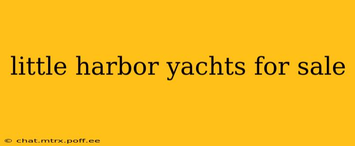little harbor yachts for sale