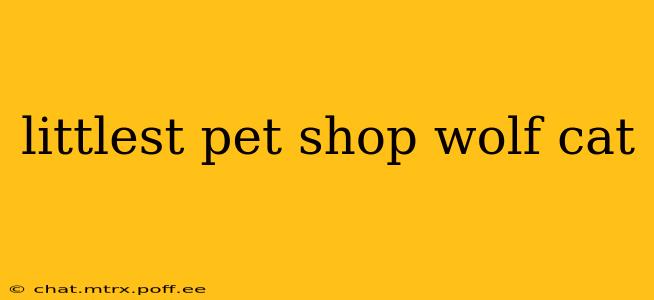 littlest pet shop wolf cat