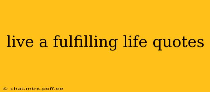 live a fulfilling life quotes
