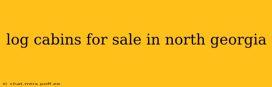 log cabins for sale in north georgia