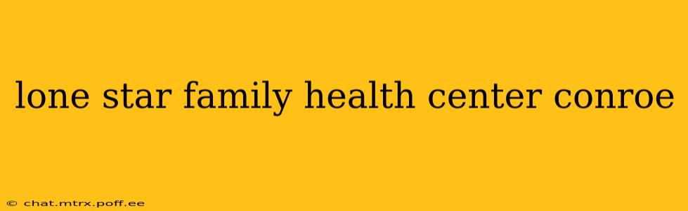 lone star family health center conroe
