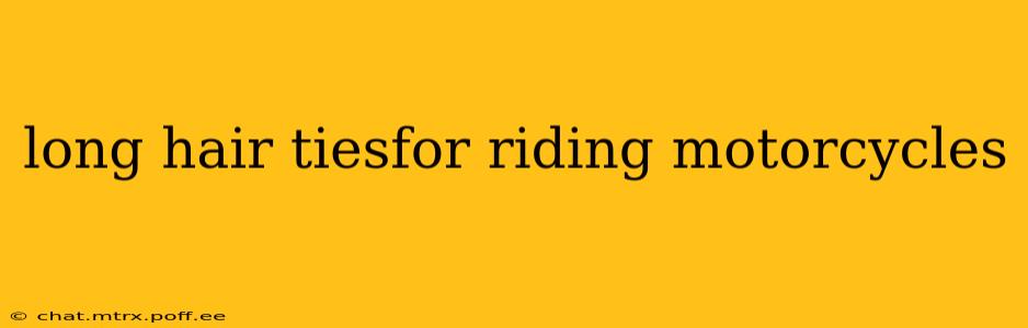 long hair tiesfor riding motorcycles