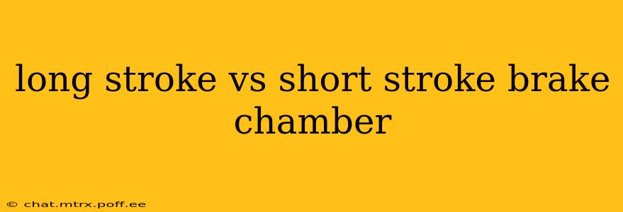 long stroke vs short stroke brake chamber