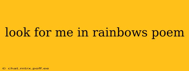 look for me in rainbows poem
