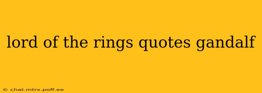 lord of the rings quotes gandalf