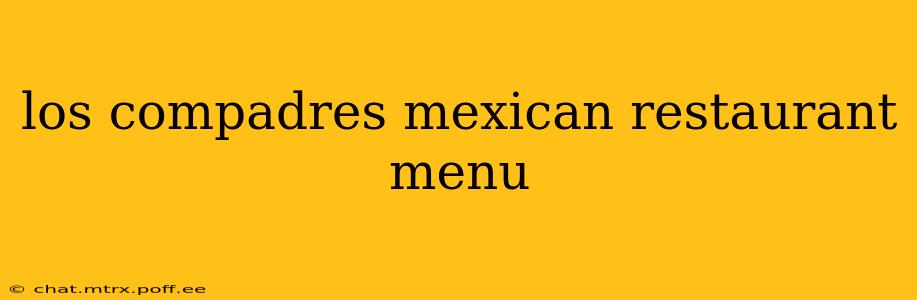 los compadres mexican restaurant menu