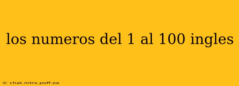los numeros del 1 al 100 ingles