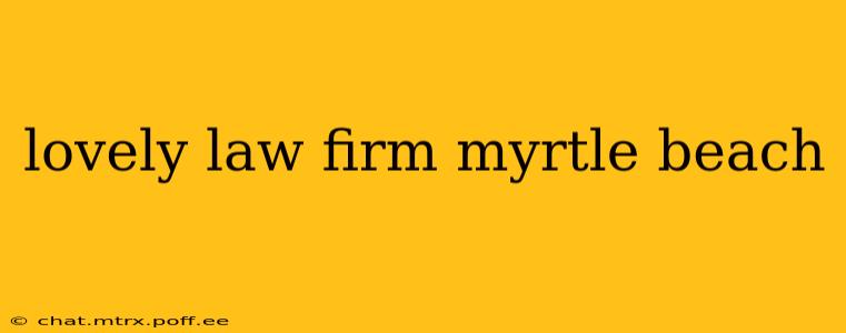 lovely law firm myrtle beach