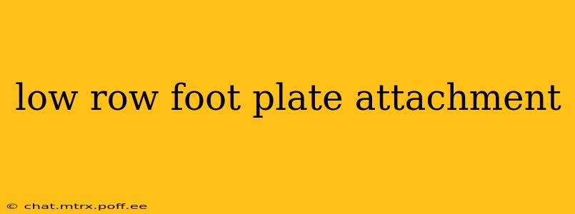 low row foot plate attachment