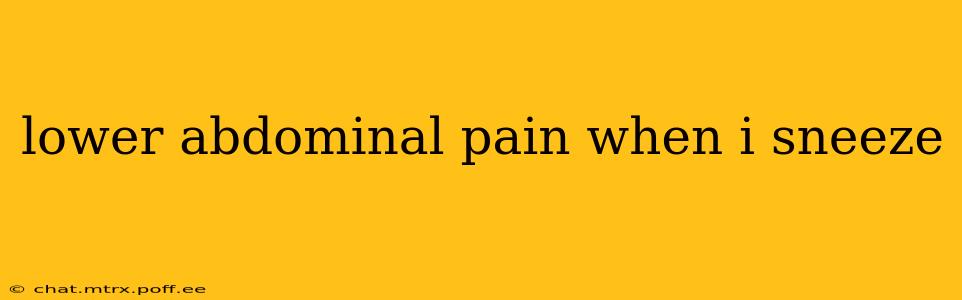 lower abdominal pain when i sneeze