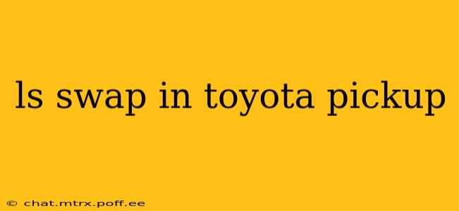 ls swap in toyota pickup