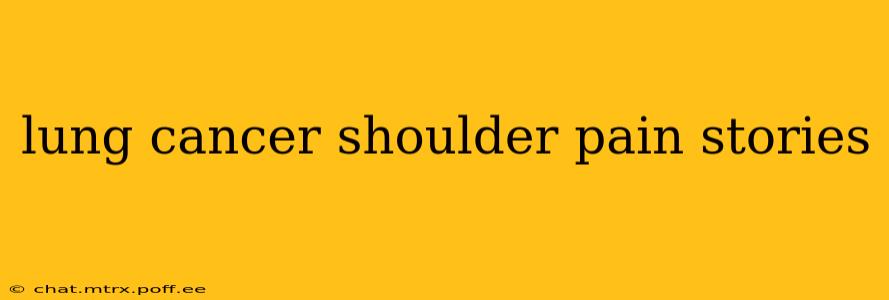 lung cancer shoulder pain stories