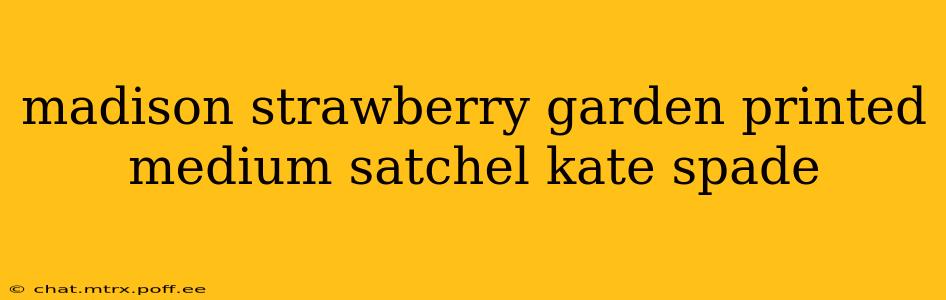 madison strawberry garden printed medium satchel kate spade
