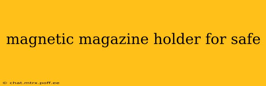 magnetic magazine holder for safe