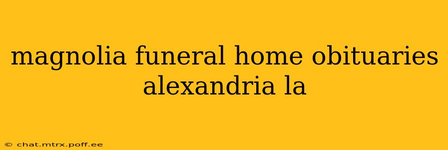 magnolia funeral home obituaries alexandria la